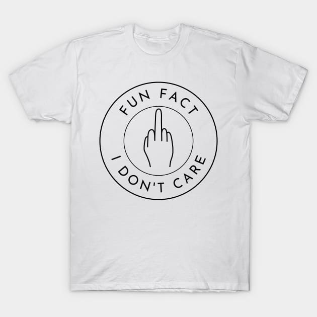 Fun Fact I Dont Care. Funny Fuck You Design. T-Shirt by That Cheeky Tee